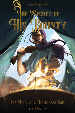 The Secret of His Bounty: The Story of a Homeless Man? You Decide