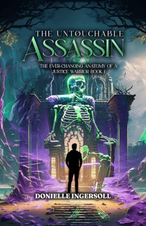 The Untouchable Assassin The Ever-Changing Anatomy of a Justice Warrior book 1